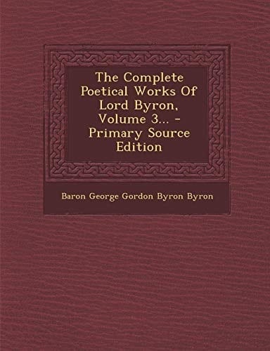 The Complete Poetical Works of Lord Byron, Volume 3... - Primary Source Edition