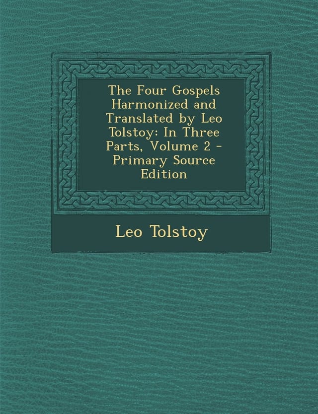 The Four Gospels Harmonized and Translated by Leo Tolstoy In Three Parts, Volume 2 - Primary Source Edition