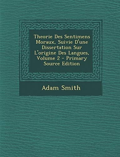 Theorie Des Sentimens Moraux, Suivie D'une Dissertation Sur L'Origine Des Langues, Volume 2 - Primary Source Edition