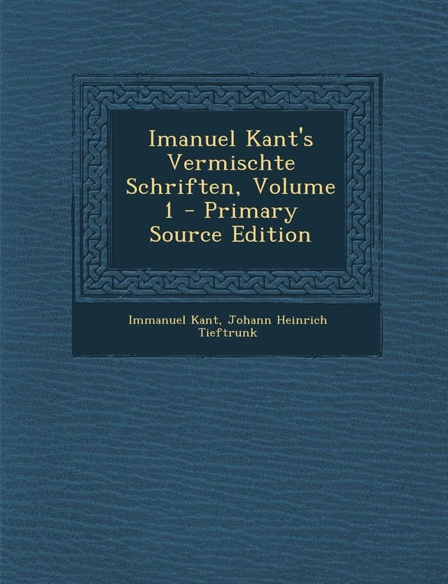 Imanuel Kant's Vermischte Schriften, Volume 1 - Primary Source Edition