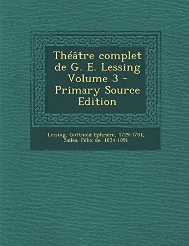 Théâtre Complet de G. E. Lessing Volume 3 - Primary Source Edition