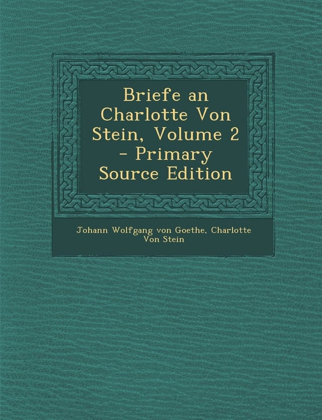 Briefe an Charlotte Von Stein, Volume 3 - Primary Source Edition