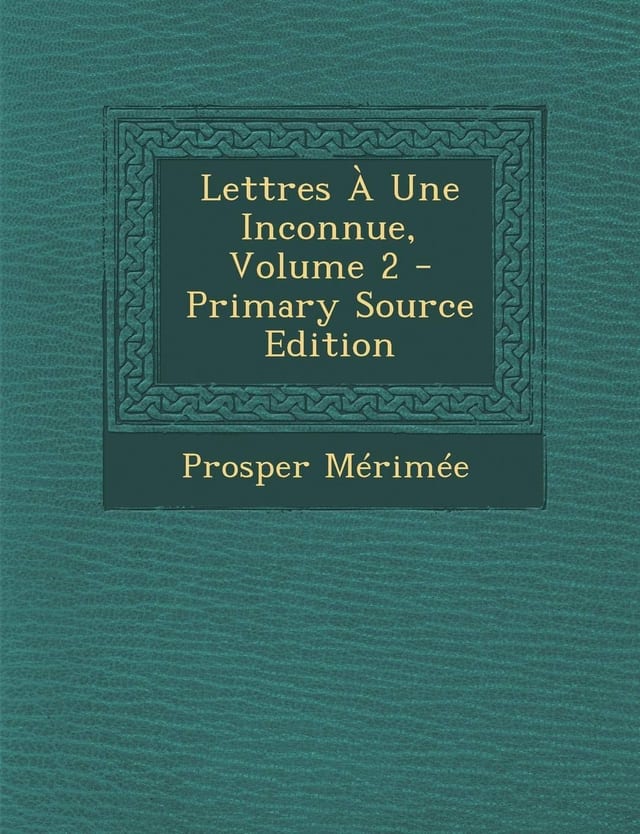 Lettres a Une Inconnue, Volume 2 - Primary Source Edition