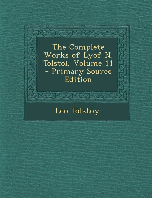 The Complete Works of Lyof N. Tolstoi, Volume 11 - Primary Source Edition