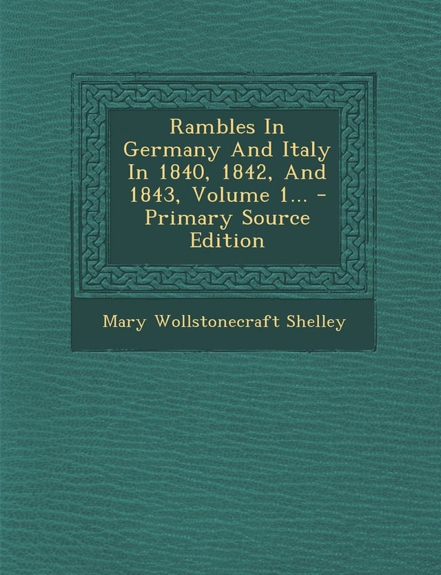 Rambles in Germany and Italy in 1840, 1842, and 1843, Volume 1... - Primary Source Edition