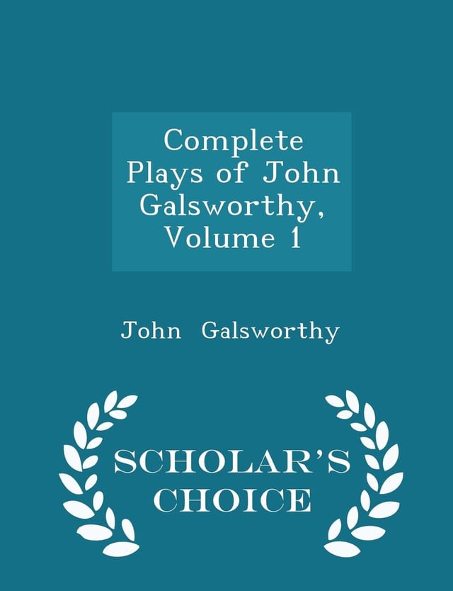 Complete Plays of John Galsworthy, Volume 2 - Scholar's Choice Edition