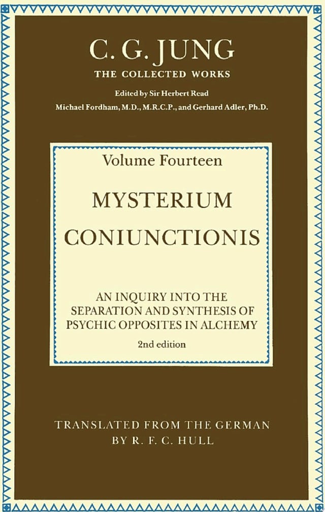 THE COLLECTED WORKS OF C. G. JUNG: Mysterium Coniunctionis (Volume 14) An Inquiry into the Separation and Synthesis of Psychic Opposites in Alchemy
