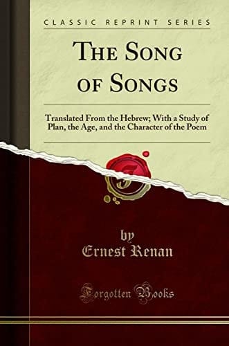 The Song of Songs: Translated From the Hebrew; With a Study of Plan, the Age, and the Character of the Poem (Classic Reprint)