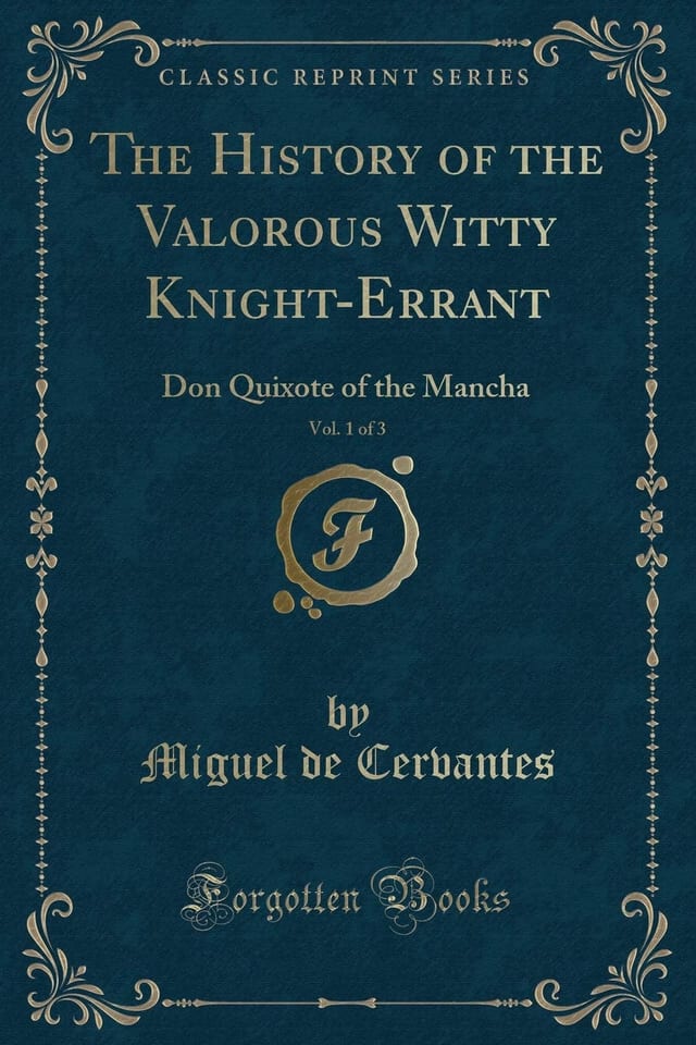 The History of the Valorous Witty Knight-Errant, Vol. 1 Of 3 Don Quixote of the Mancha (Classic Reprint)