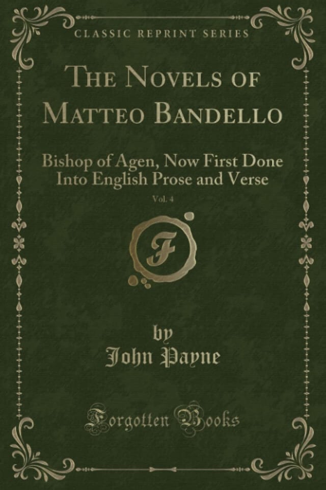 The Novels of Matteo Bandello, Vol. 4 Bishop of Agen, Now First Done Into English Prose and Verse (Classic Reprint)