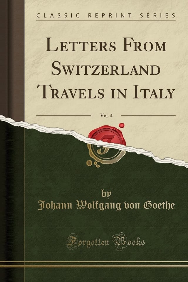 Letters from Switzerland Travels in Italy, Vol. 4 (Classic Reprint)