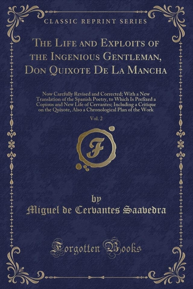 The Life and Exploits of the Ingenious Gentleman, Don Quixote de la Mancha, Vol. 2 Now Carefully Revised and Corrected; With a New Translation of the Spanish Poetry, to Which Is Prefixed a Copious and New Life of Cervantes; Including a Critique on the Qu
