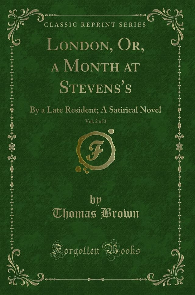 London, Or, a Month at Stevens's, Vol. 2 Of 3 By a Late Resident; a Satirical Novel (Classic Reprint)