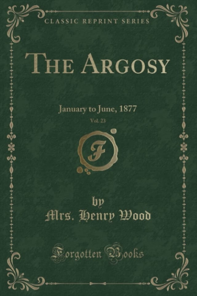 The Argosy, Vol. 23 January to June, 1877 (Classic Reprint)