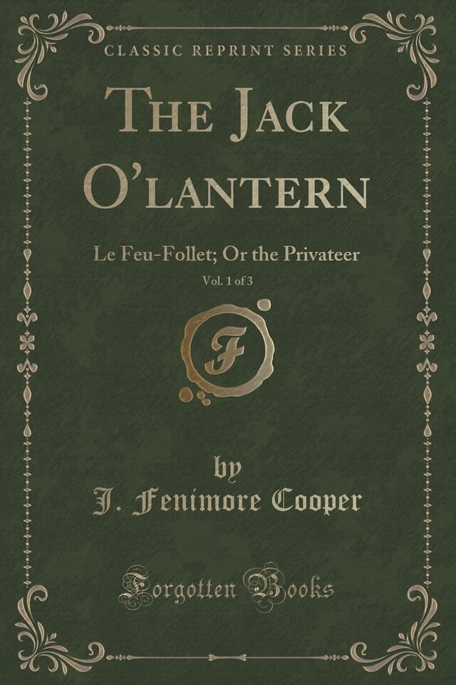 The Jack O'Lantern, Vol. 3 Of 3 Le Feu-Follet; Or the Privateer (Classic Reprint)