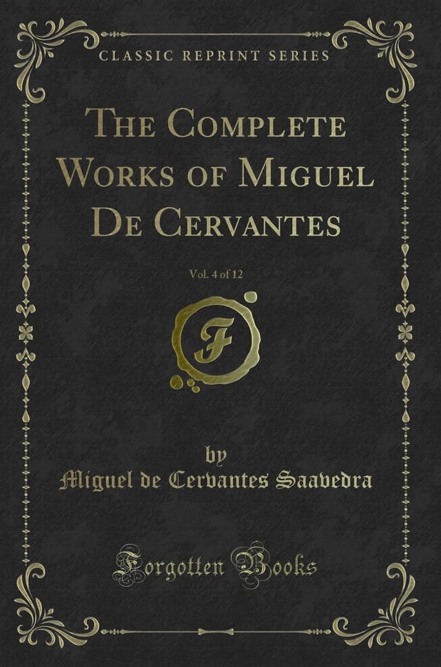 The Complete Works of Miguel de Cervantes, Vol. 4 of 12 (Classic Reprint)