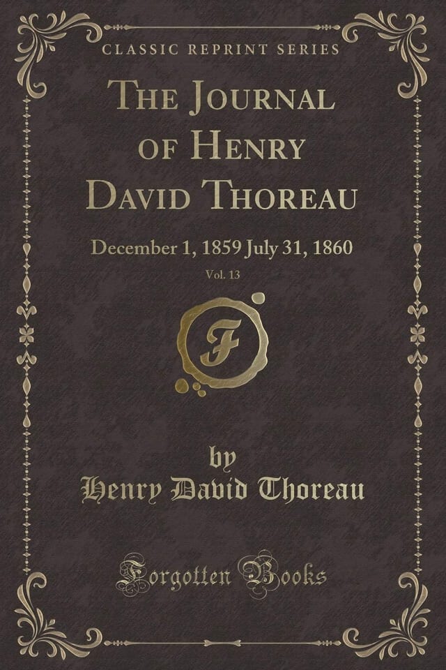 The Journal of Henry David Thoreau, Vol. 13 December 1, 1859 July 31, 1860 (Classic Reprint)