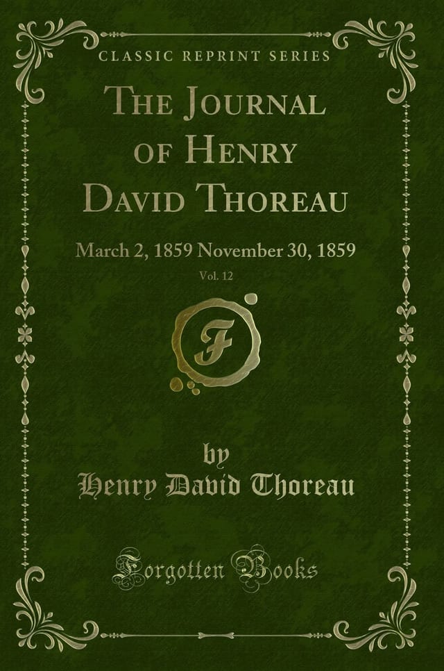 The Journal of Henry David Thoreau, Vol. 12 March 2, 1859 November 30, 1859 (Classic Reprint)