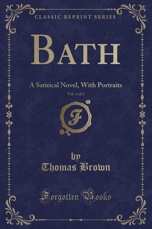 Bath, Vol. 1 Of 3 A Satirical Novel, with Portraits (Classic Reprint)