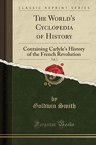 The World's Cyclopedia of History, Vol. 3 Containing Carlyle's History of the French Revolution (Classic Reprint)