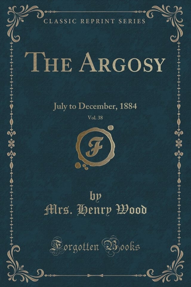 The Argosy, Vol. 38 July to December, 1884 (Classic Reprint)