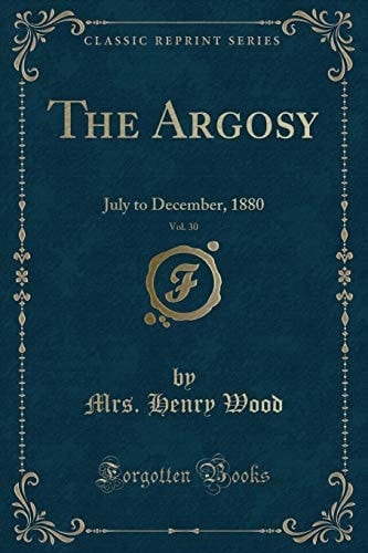 The Argosy, Vol. 30 July to December, 1880 (Classic Reprint)
