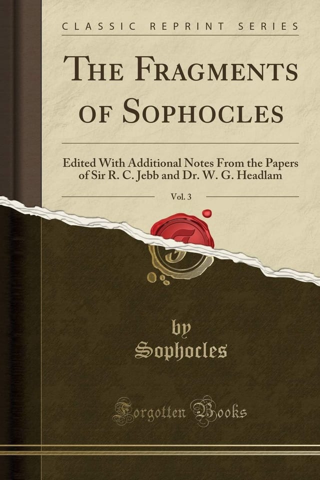 The Fragments of Sophocles, Vol. 2 Edited with Additional Notes from the Papers of Sir R. C. Jebb and Dr. W. G. Headlam (Classic Reprint)