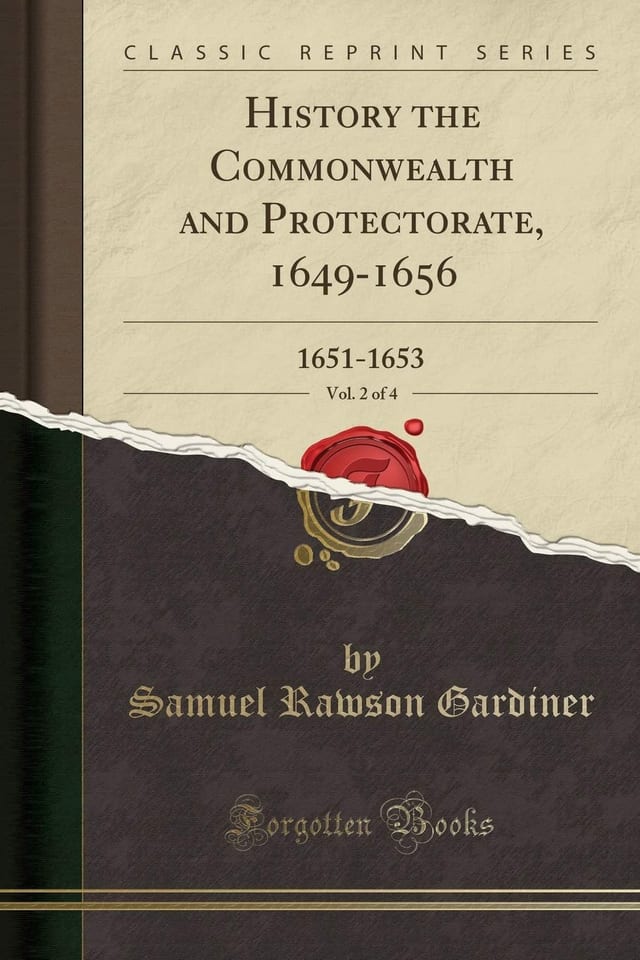 History the Commonwealth and Protectorate, 1649-1656, Vol. 2 Of 4 1651-1653 (Classic Reprint)