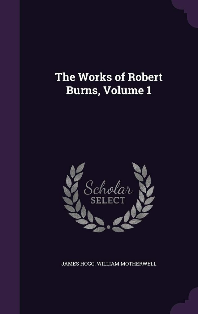 The Works of Robert Burns, Volume 1