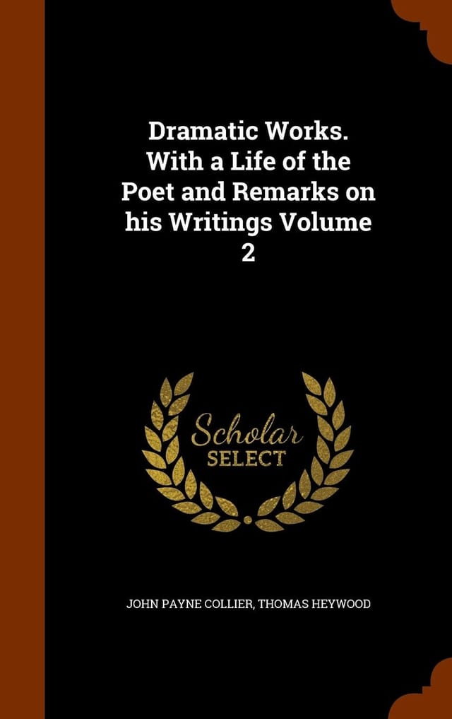 Dramatic Works. with a Life of the Poet and Remarks on His Writings Volume 2