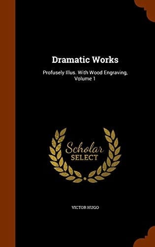Dramatic Works Profusely Illus. With Wood Engraving; Volume 1