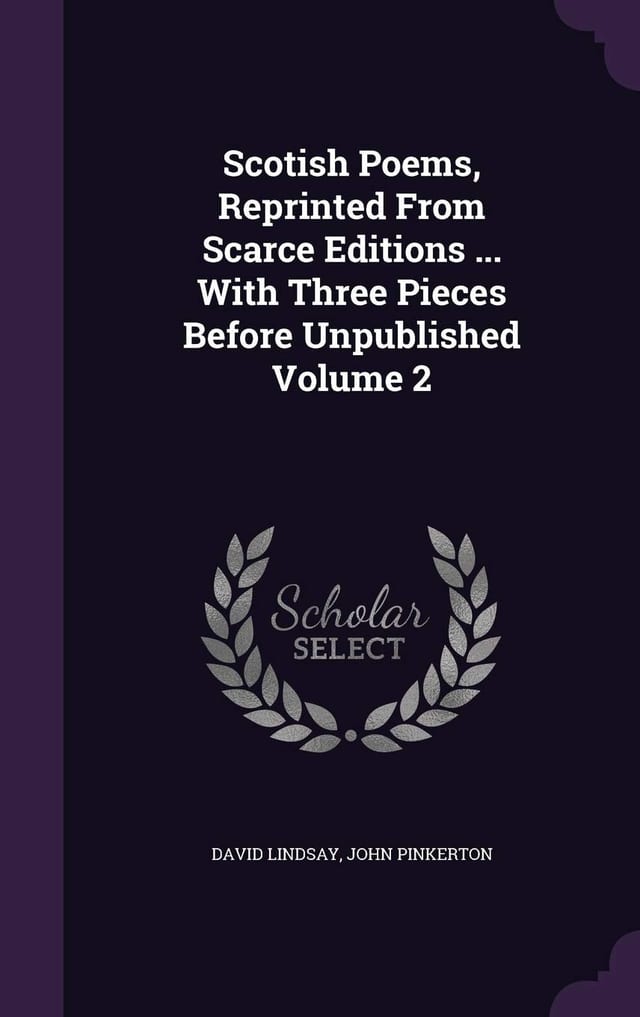 Scotish Poems, Reprinted From Scarce Editions ... With Three Pieces Before Unpublished Volume 3