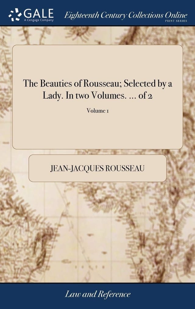 The Beauties of Rousseau; Selected by a Lady. In Two Volumes. ... of 2; Volume 1