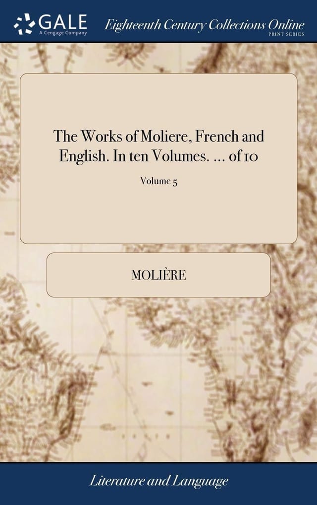 The Works of Moliere, French and English. in Ten Volumes. ... of 10; Volume 4