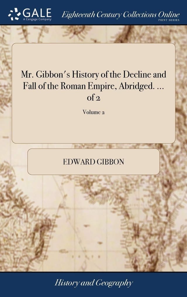 Mr. Gibbon's History of the Decline and Fall of the Roman Empire, Abridged. ... of 2; Volume 2