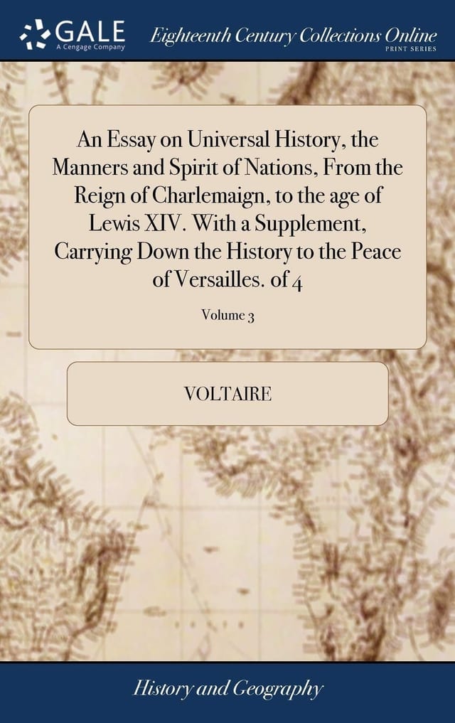 An Essay on Universal History, the Manners and Spirit of Nations, from the Reign of Charlemaign, to the Age of Lewis XIV. with a Supplement, Carrying Down the History to the Peace of Versailles. of 4; Volume 2