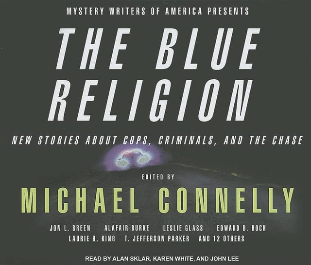 Mystery Writers of America Presents The Blue Religion: New Stories about Cops, Criminals, and the Chase