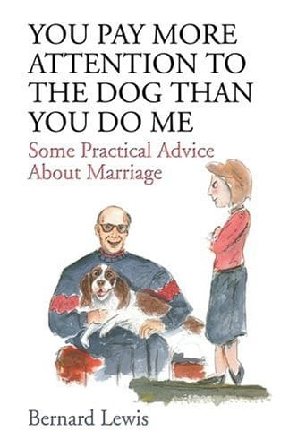 You Pay More Attention to the Dog Than You Do Me Some Practical Advice about Marriage