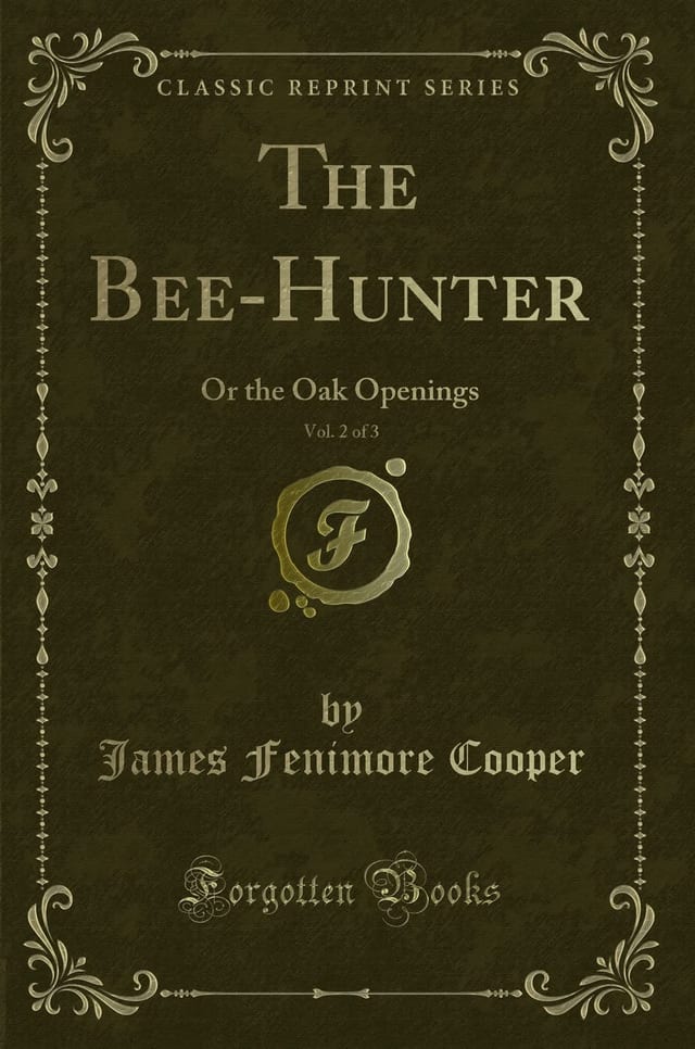 The Bee-Hunter, Vol. 2 Of 3 Or the Oak Openings (Classic Reprint)