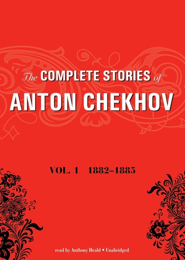 The Complete Stories of Anton Chekhov, Volume 1: 1882-1885 (Library Edition)
