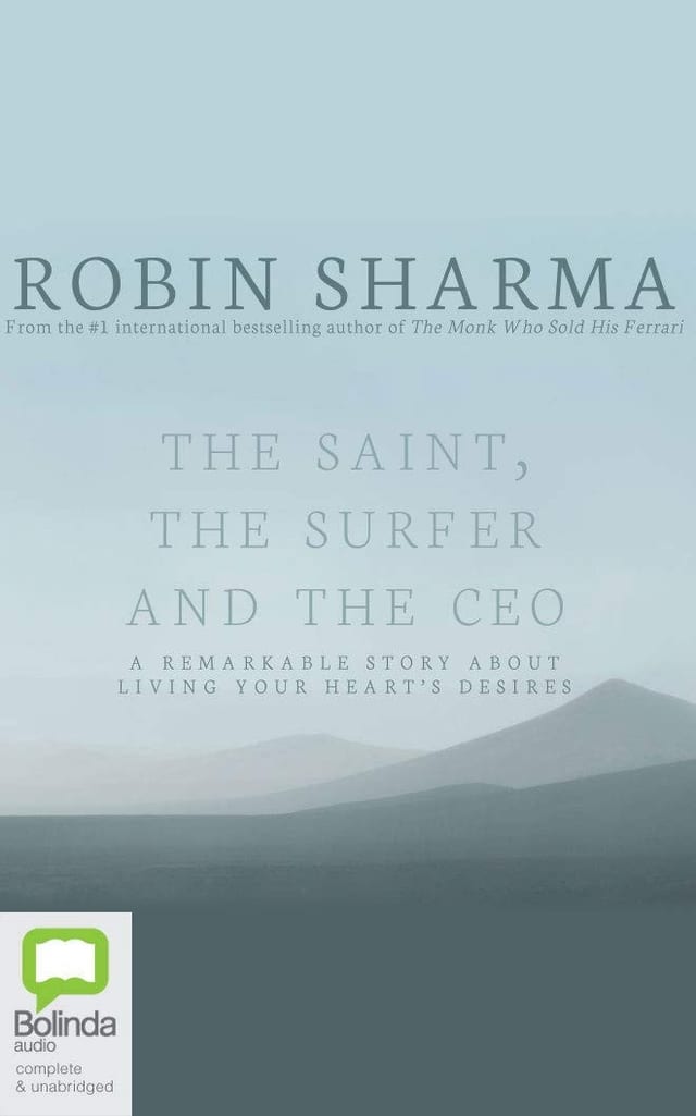 The Saint, the Surfer and the CEO: A Remarkable Story About Living Your Heart's Desires