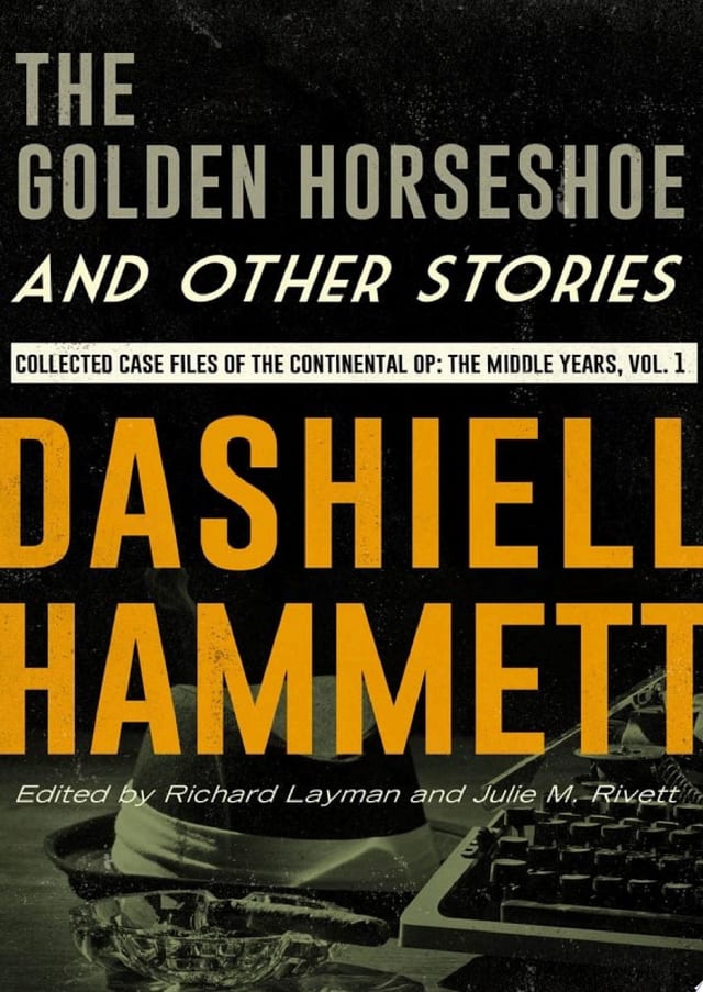 The Golden Horseshoe and Other Stories Collected Case Files of the Continental Op: The Middle Years, Volume 1