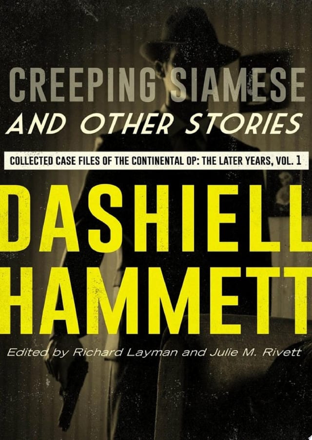 Creeping Siamese and Other Stories Collected Case Files of the Continental Op: The Later Years, Volume 1