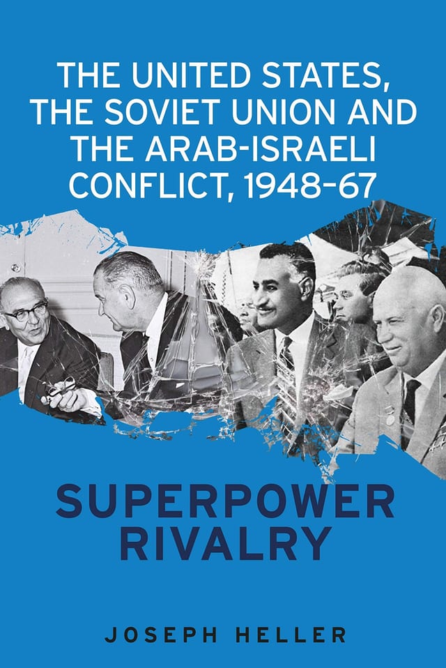 The United States, the Soviet Union and the Arab-Israeli Conflict, 1948-67 Superpower Rivalry