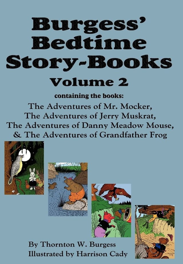 Burgess' Bedtime Story-Books, Vol. 2 The Adventures of Mr. Mocker, Jerry Muskrat, Danny Meadow Mouse, Grandfather Frog