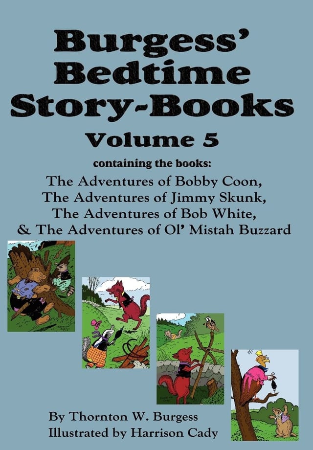 Burgess' Bedtime Story-Books, Vol. 5 The Adventures of Bobby Coon; Jimmy Skunk; Bob White; & Ol' Mistah Buzzard