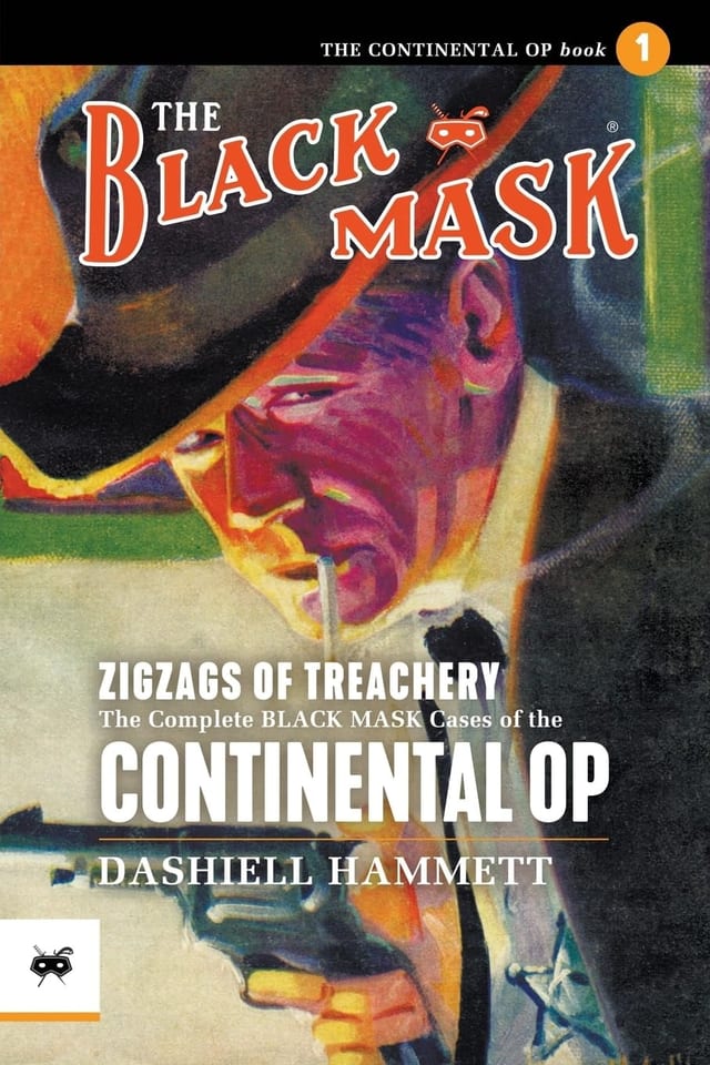 Zigzags of Treachery The Complete Black Mask Cases of the Continental Op, Volume 1