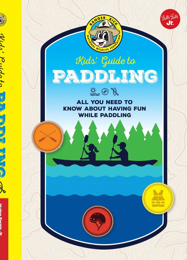 Ranger Rick Kids' Guide to Paddling All You Need to Know about Having Fun While Paddling