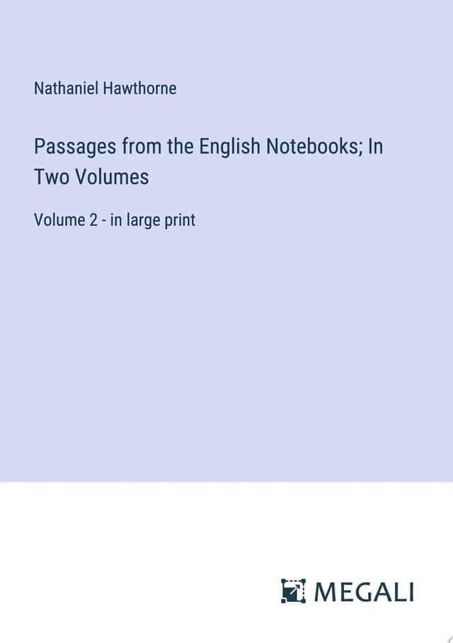 Passages from the English Notebooks; In Two Volumes Volume 2 - in large print