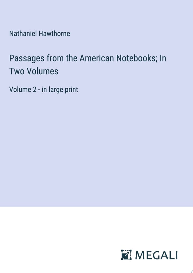 Passages from the American Notebooks; In Two Volumes Volume 1 - in large print